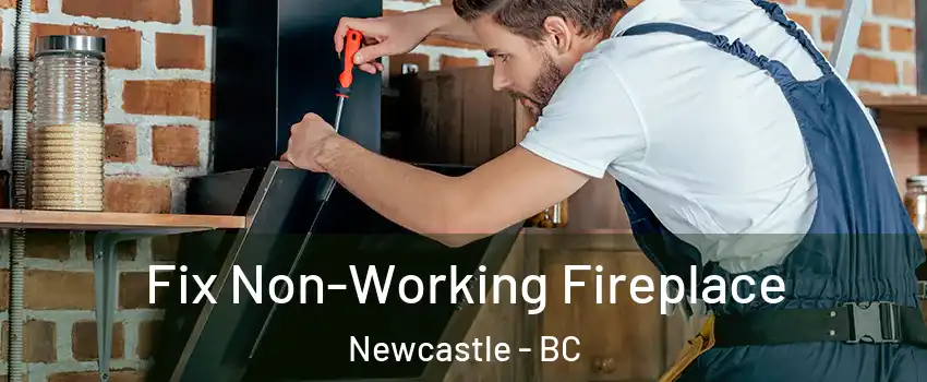  Fix Non-Working Fireplace Newcastle - BC