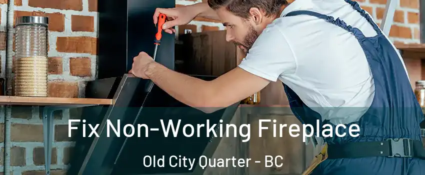  Fix Non-Working Fireplace Old City Quarter - BC