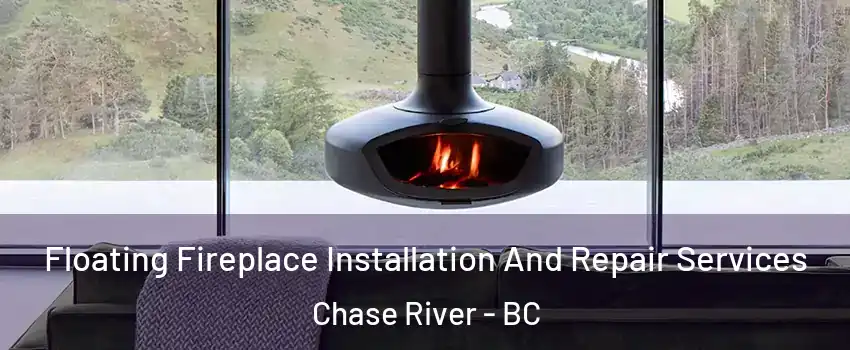  Floating Fireplace Installation And Repair Services Chase River - BC
