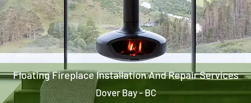  Floating Fireplace Installation And Repair Services Dover Bay - BC