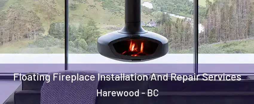  Floating Fireplace Installation And Repair Services Harewood - BC