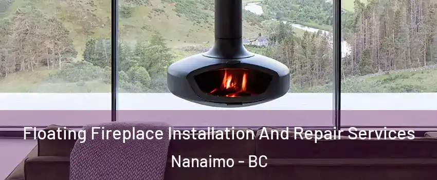  Floating Fireplace Installation And Repair Services Nanaimo - BC