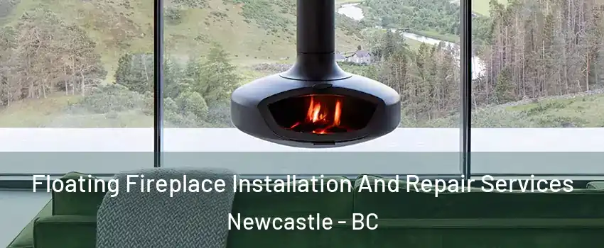  Floating Fireplace Installation And Repair Services Newcastle - BC