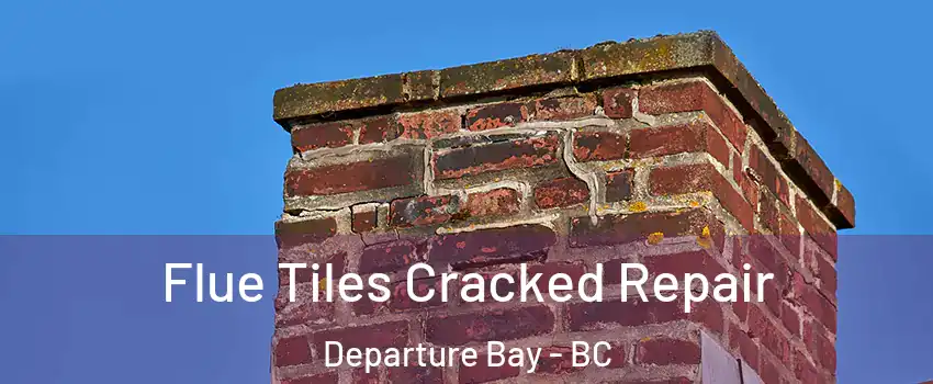  Flue Tiles Cracked Repair Departure Bay - BC