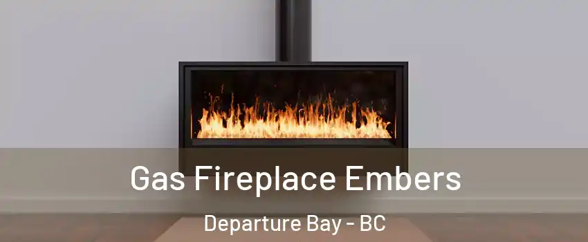  Gas Fireplace Embers Departure Bay - BC