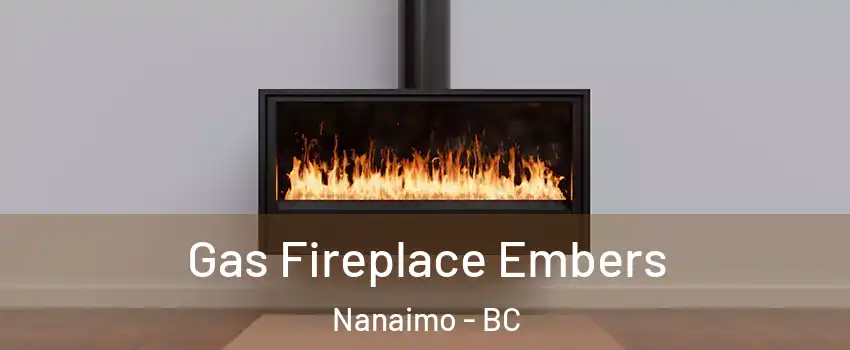  Gas Fireplace Embers Nanaimo - BC