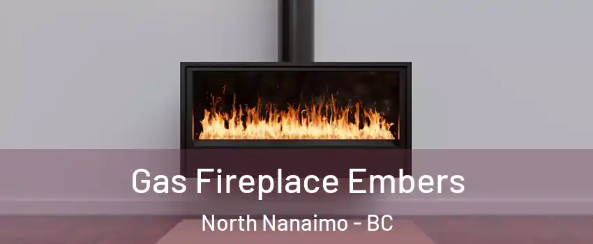  Gas Fireplace Embers North Nanaimo - BC