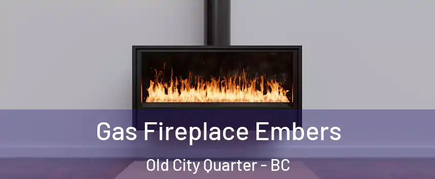  Gas Fireplace Embers Old City Quarter - BC