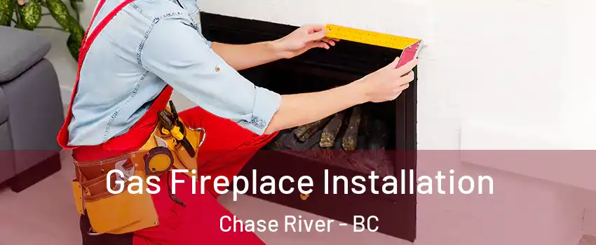  Gas Fireplace Installation Chase River - BC