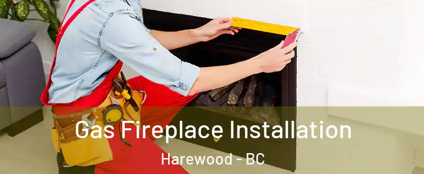  Gas Fireplace Installation Harewood - BC