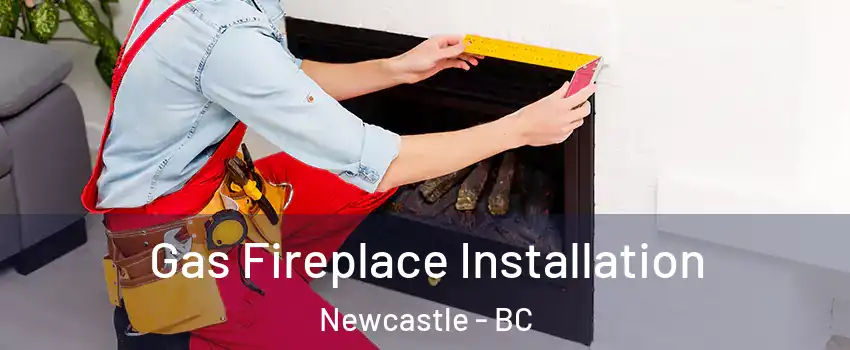  Gas Fireplace Installation Newcastle - BC