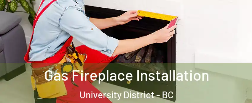  Gas Fireplace Installation University District - BC