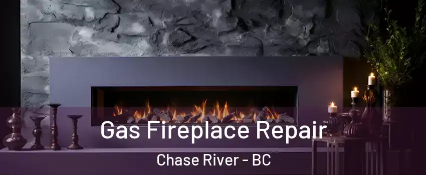  Gas Fireplace Repair Chase River - BC