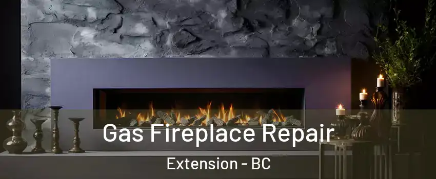  Gas Fireplace Repair Extension - BC