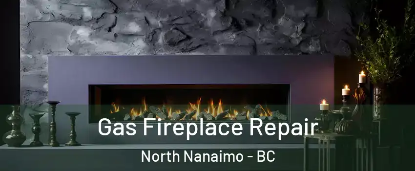  Gas Fireplace Repair North Nanaimo - BC