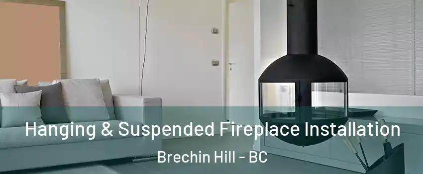 Hanging & Suspended Fireplace Installation Brechin Hill - BC