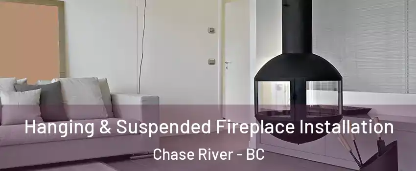 Hanging & Suspended Fireplace Installation Chase River - BC