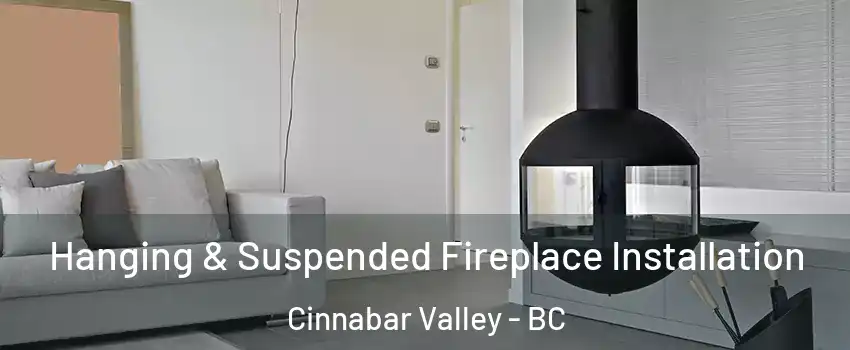 Hanging & Suspended Fireplace Installation Cinnabar Valley - BC