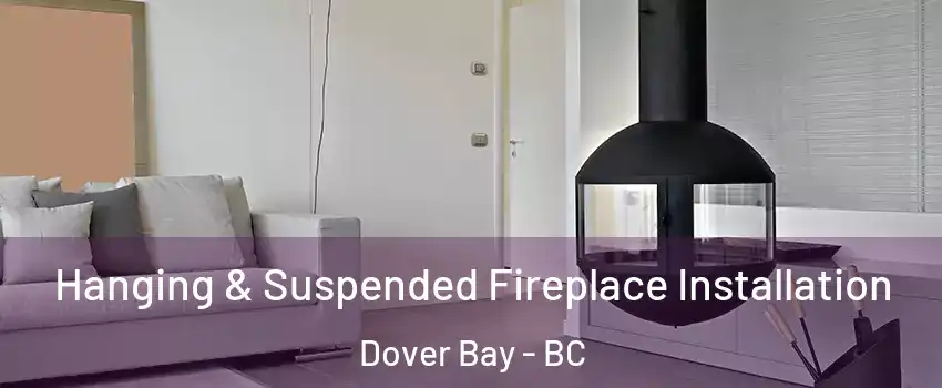 Hanging & Suspended Fireplace Installation Dover Bay - BC