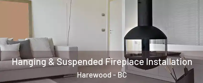 Hanging & Suspended Fireplace Installation Harewood - BC