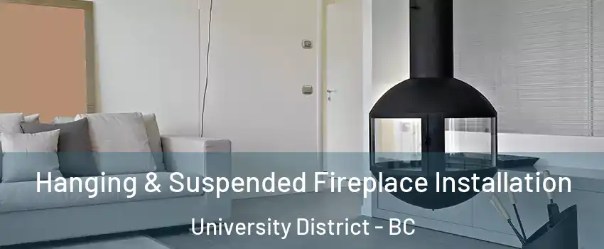 Hanging & Suspended Fireplace Installation University District - BC