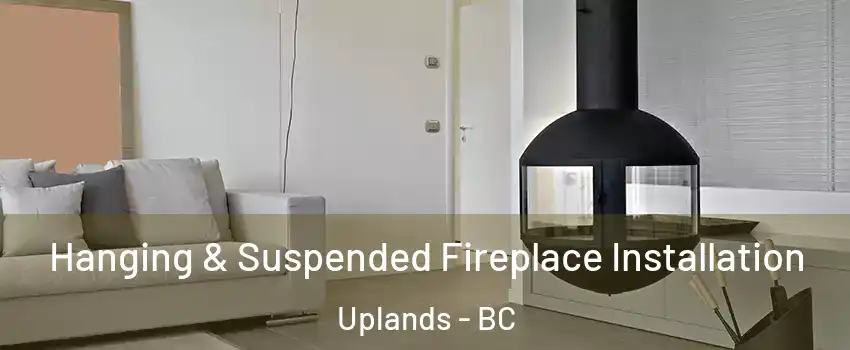 Hanging & Suspended Fireplace Installation Uplands - BC