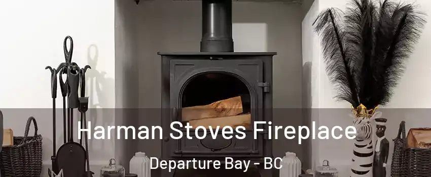  Harman Stoves Fireplace Departure Bay - BC