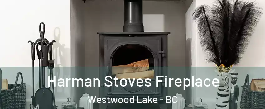  Harman Stoves Fireplace Westwood Lake - BC