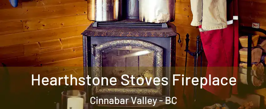 Hearthstone Stoves Fireplace Cinnabar Valley - BC
