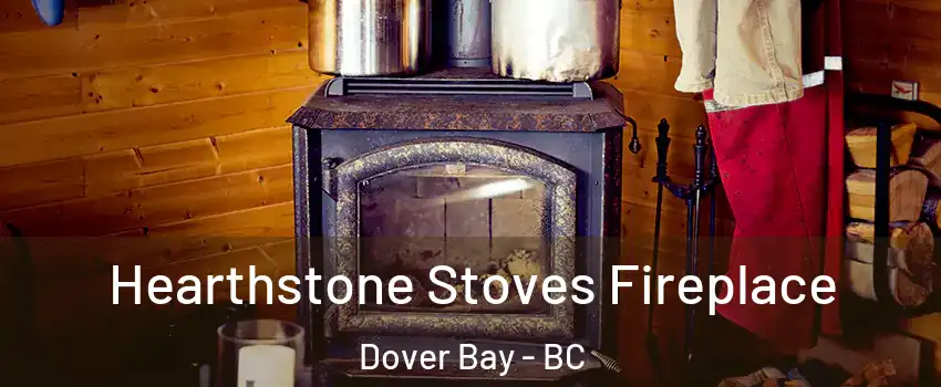 Hearthstone Stoves Fireplace Dover Bay - BC