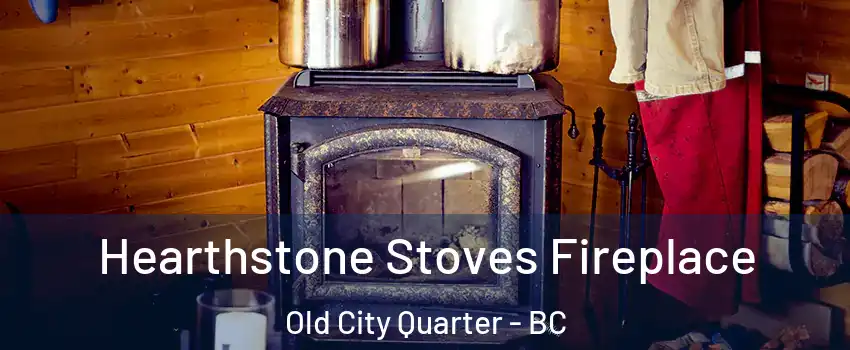Hearthstone Stoves Fireplace Old City Quarter - BC