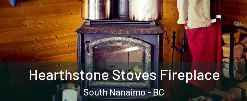 Hearthstone Stoves Fireplace South Nanaimo - BC