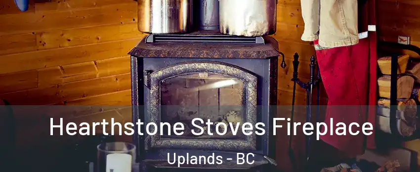 Hearthstone Stoves Fireplace Uplands - BC