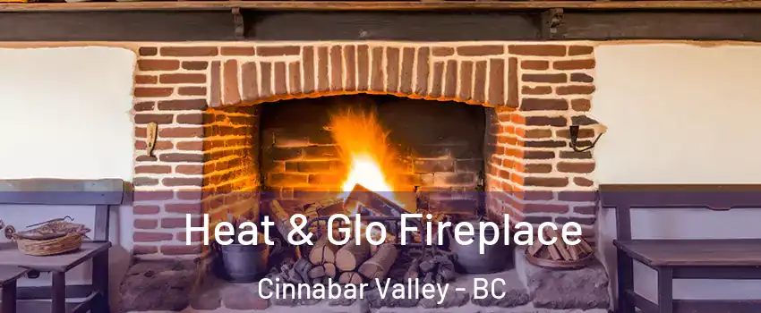  Heat & Glo Fireplace Cinnabar Valley - BC