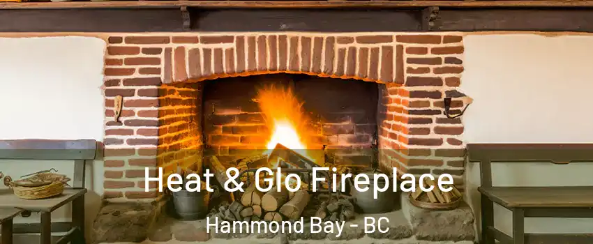  Heat & Glo Fireplace Hammond Bay - BC