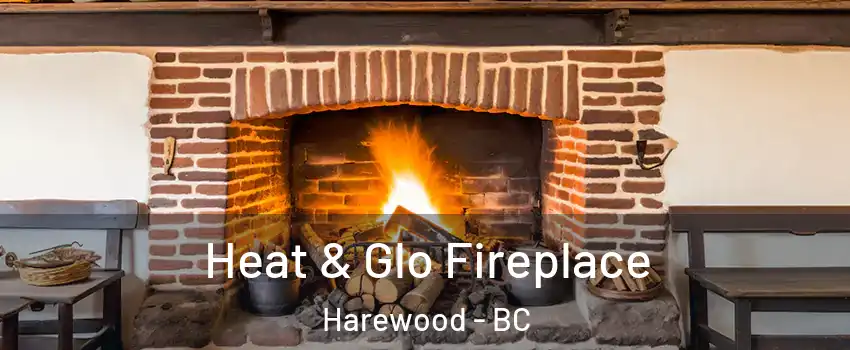  Heat & Glo Fireplace Harewood - BC