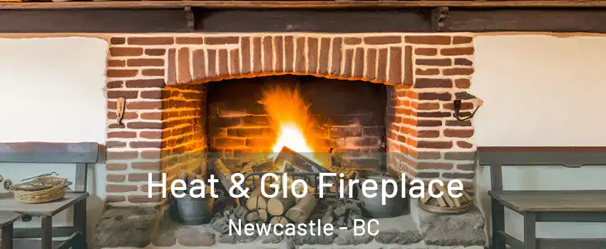  Heat & Glo Fireplace Newcastle - BC