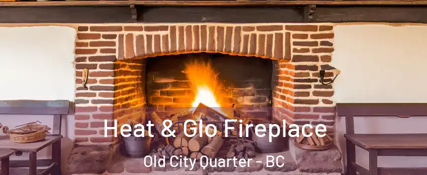  Heat & Glo Fireplace Old City Quarter - BC