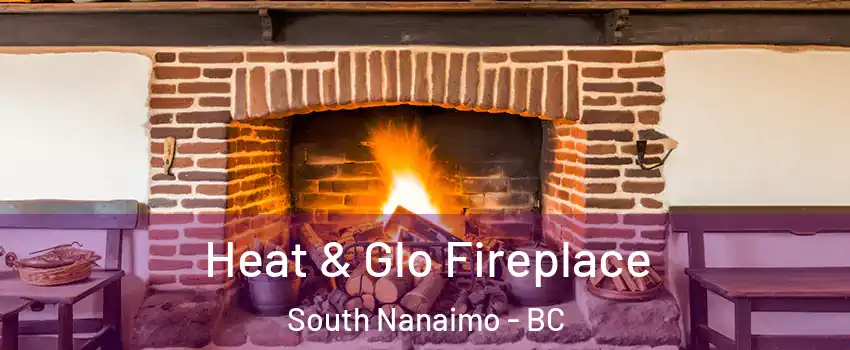  Heat & Glo Fireplace South Nanaimo - BC