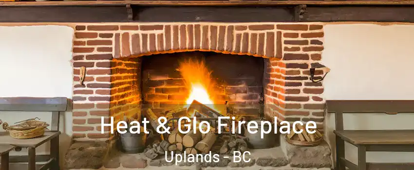 Heat & Glo Fireplace Uplands - BC