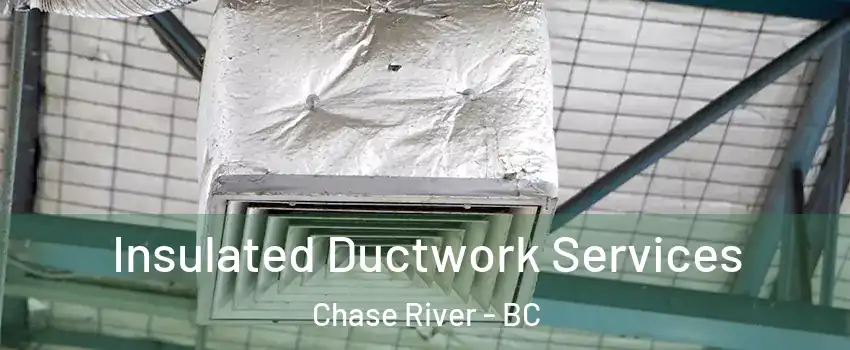 Insulated Ductwork Services Chase River - BC