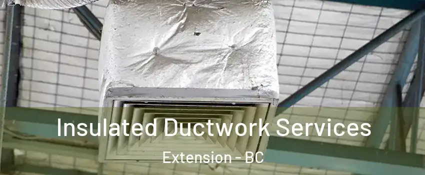  Insulated Ductwork Services Extension - BC