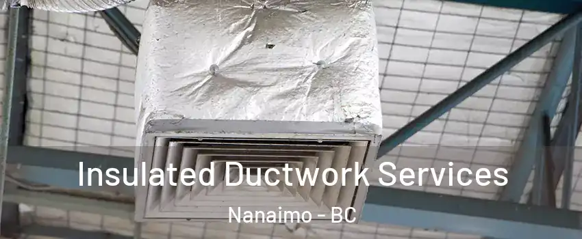  Insulated Ductwork Services Nanaimo - BC