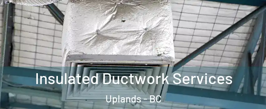  Insulated Ductwork Services Uplands - BC