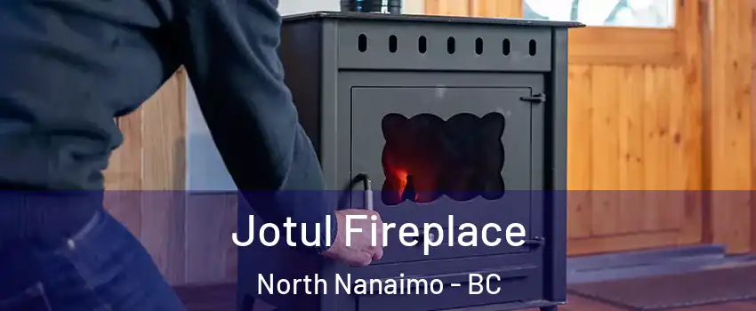  Jotul Fireplace North Nanaimo - BC