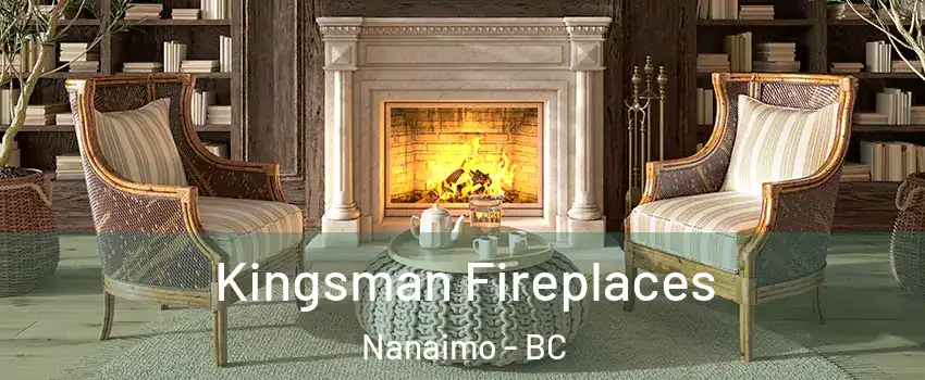  Kingsman Fireplaces Nanaimo - BC