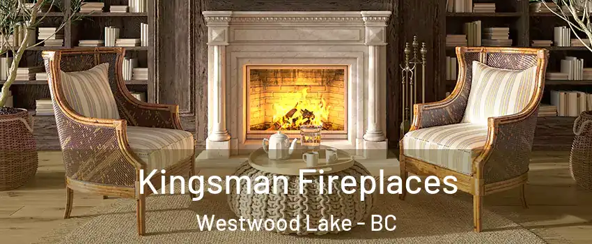  Kingsman Fireplaces Westwood Lake - BC