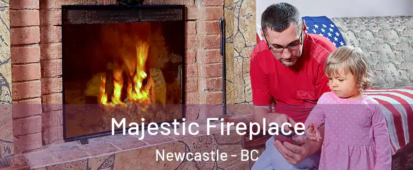  Majestic Fireplace Newcastle - BC