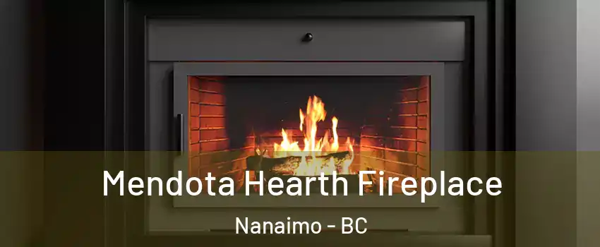 Mendota Hearth Fireplace Nanaimo - BC