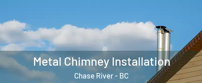  Metal Chimney Installation Chase River - BC